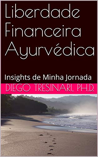 Capa do livro: Liberdade Financeira Ayurvédica: Insights de Minha Jornada (Investimentos com Lucidez Livro 2) - Ler Online pdf