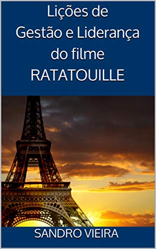Livro PDF Lições de Gestão e Liderança do filme RATATOUILLE: Uma metáfora sobre gestão de pessoas