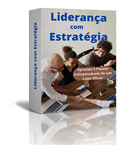 Capa do livro: LIDERANÇA COM ESTRATÉGIA: Aprenda 5 Passos Indispensáveis de um Líder Eficaz - Ler Online pdf