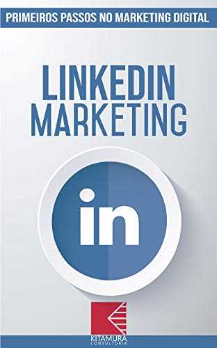 Livro PDF: LinkedIn Marketing: Turbine E Transforme Seu Negócio Com Técnicas De Marketing Digital (Primeiros Passos no Marketing Digital Livro 5)