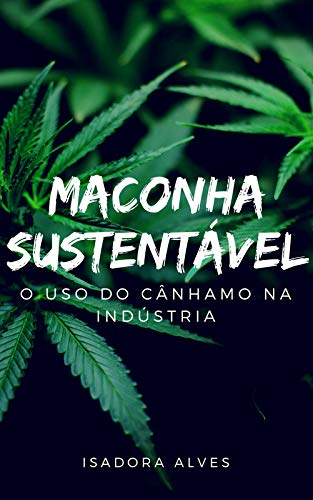 Livro PDF Maconha Sustentável: Benefícios da Matéria-Prima Cânhamo para Indústria sobre uma Análise Ambiental.