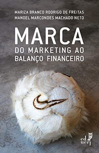 Capa do livro: Marca: do marketing ao balanço financeiro: a questão da atribuição de valor financeiro ao mais relevante dos ativos intangíveis - Ler Online pdf