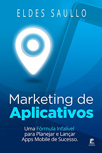 Livro PDF Marketing de Aplicativos: Uma Fórmula Infalível para Planejar e Promover Apps Mobile de Sucesso