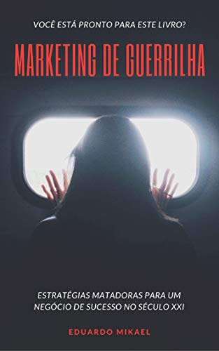 Capa do livro: Marketing De Guerrilha: Estratégias matadoras para crescimento acelerado do seu negócio no século mais movimentado da história - Ler Online pdf