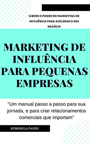 Livro PDF: MARKETING DE INFLUÊNCIA PARA PEQUENAS EMPRESAS: Libere o poder do marketing de influência para acelerar o seu negócio