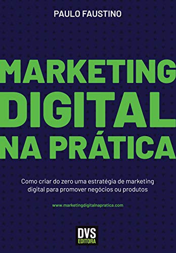 Capa do livro: Marketing Digital na Prática: Como criar do zero uma estratégia de marketing digital para promover negócios ou produtos - Ler Online pdf