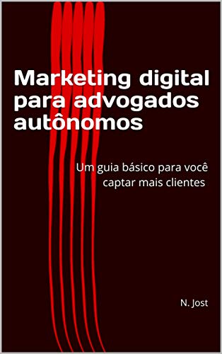 Capa do livro: Marketing digital para advogados autônomos: Um guia básico para você captar mais clientes - Ler Online pdf