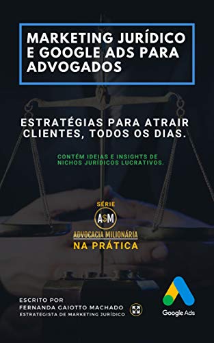 Livro PDF: Marketing Jurídico e Google Ads para Advogados: Estratégias para atrair clientes todos os dias. (Advocacia Milionária Livro 1)