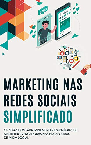 Capa do livro: MARKETING NAS REDES SOCIAIS: Os segredos para implementar estratégias vencedoras nas plataformas de mídias sociais - Ler Online pdf
