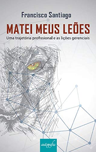Capa do livro: Matei meus Leões: Uma trajetória profissional e as lições gerenciais - Ler Online pdf