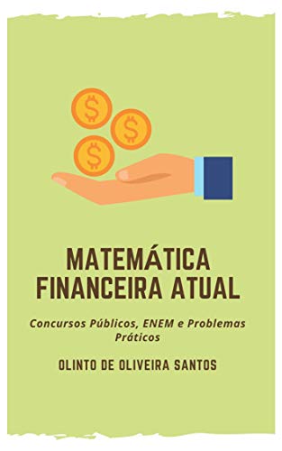 Capa do livro: Matemática Financeira Atual: Concursos Públicos, ENEM e Problemas Práticos - Ler Online pdf