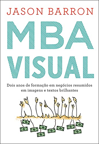 Capa do livro: MBA Visual: Dois anos de formação em negócios resumidos em imagens e textos brilhantes - Ler Online pdf