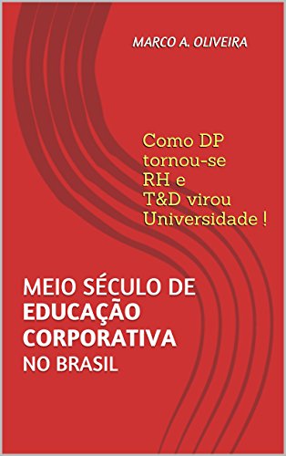 Capa do livro: Meio século de EDUCAÇÃO CORPORATIVA no Brasil: Como DP tornou-se RH e T&D virou Universidade! - Ler Online pdf
