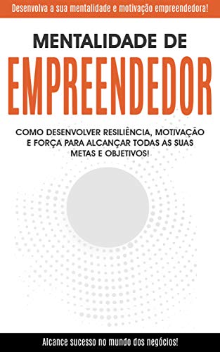 Capa do livro: MENTALIDADE DE EMPREENDEDOR: Desenvolva a sua mentalidade e motivação empreendedora para alcançar o sucesso nos negócios - Ler Online pdf