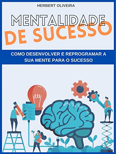 Livro PDF Mentalidade de sucesso: Como desenvolver e reprogramar a sua mente para o sucesso
