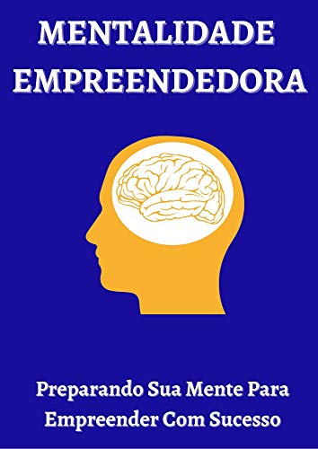 Livro PDF: Mentalidade Empreendedora: Preparando Sua mente Para Empreender Com Sucesso!