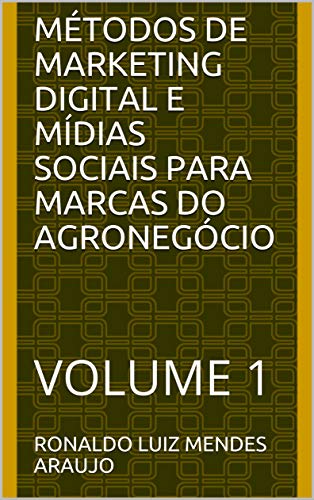 Livro PDF: MÉTODOS DE MARKETING DIGITAL E MÍDIAS SOCIAIS PARA MARCAS DO AGRONEGÓCIO: VOLUME Número 1