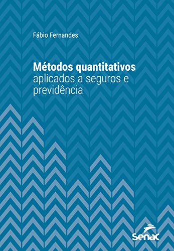 Capa do livro: Métodos quantitativos aplicados a seguros e previdência (Série Universitária) - Ler Online pdf