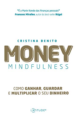 Capa do livro: Money Mindfulness: Como ganhar, guardar e multiplicar o seu dinheiro - Ler Online pdf