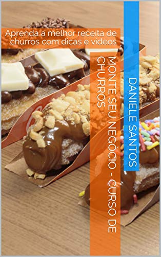 Capa do livro: Monte seu negócio – Curso de Churros: Aprenda a melhor receita de churros com dicas e vídeos - Ler Online pdf