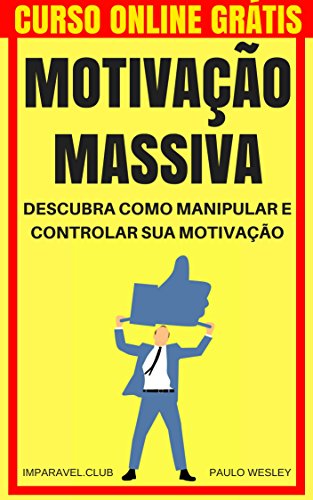 Livro PDF Motivação Massiva: Descubra Como Manipular e Controlar Sua Motivação (Imparavel.club Livro 15)