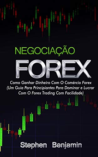 Livro PDF Negociação Forex: Como Ganhar Dinheiro Com O Comércio Forex (Um Guia Para Principiantes Para Dominar e Lucrar Com O Forex Trading Com Facilidade) (Forex Made Easy Livro 1)