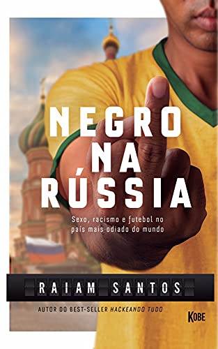Livro PDF: NEGRO NA RÚSSIA: Sexo, Racismo e Futebol… No País Mais Odiado Do Mundo [Ebook]