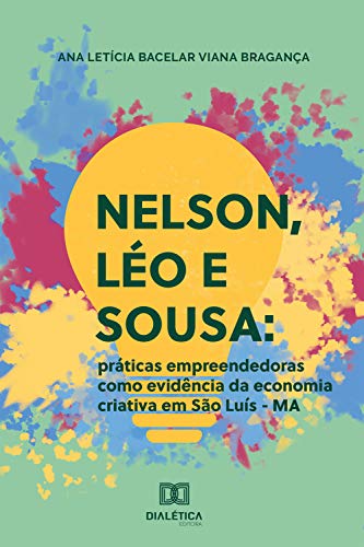 Capa do livro: Nelson, Léo e Sousa: práticas empreendedoras como evidência da economia criativa em São Luís – MA - Ler Online pdf