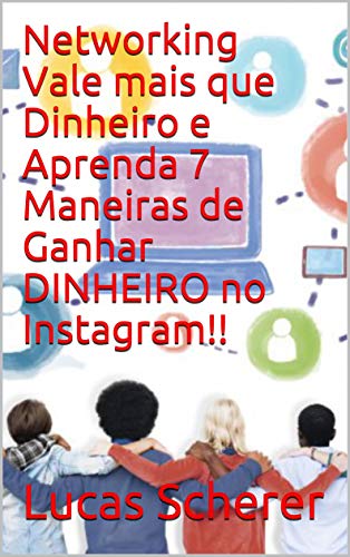 Capa do livro: Networking Vale mais que Dinheiro e Aprenda 7 Maneiras de Ganhar DINHEIRO no Instagram!! - Ler Online pdf