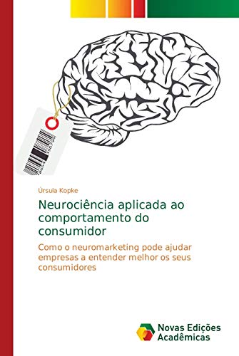 Capa do livro: Neurociência aplicada ao comportamento do consumidor: Como o neuromarketing pode ajudar empresas a entender melhor os seus consumidores - Ler Online pdf