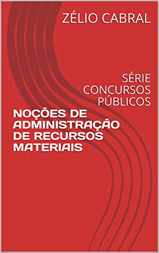 Livro PDF: NOÇÕES DE ADMINISTRAÇÃO DE RECURSOS MATERIAIS: SÉRIE CONCURSOS PÚBLICOS
