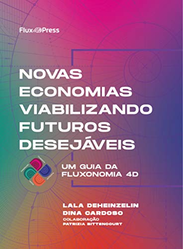 Capa do livro: Novas Economias Viabilizando Futuros Desejáveis: Introdução à Fluxonomia 4D - Ler Online pdf