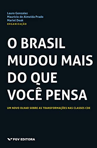 Capa do livro: O Brasil mudou mais do que você pensa: um novo olhar sobre as transformações nas classes CDE - Ler Online pdf
