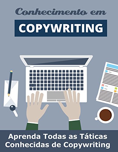 Livro PDF O Conhecimento do Copywriting: Aprenda Todas as Táticas Conhecidas de Copywriting (Copywriting Influente Livro 1)