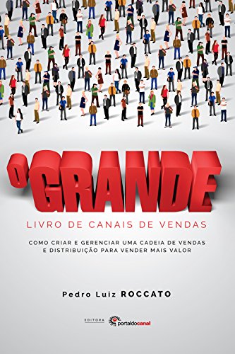 Capa do livro: O Grande Livro de Canais de Vendas: Como criar e gerenciar uma cadeia de vendas e distribuição para vender mais valor - Ler Online pdf