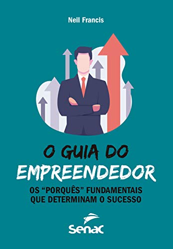 Capa do livro: O guia do empreendedor: os “porquês” fundamentais que determinam o sucesso - Ler Online pdf