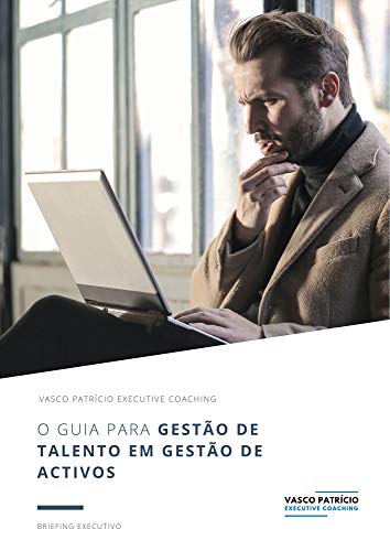 Livro PDF O Guia Para Gestão de Talento em Gestão de Activos: Passos Simples Para Melhor Gerir e Desenvolver Traders e Analistas (Briefings de Gestão de Activos Livro 2)