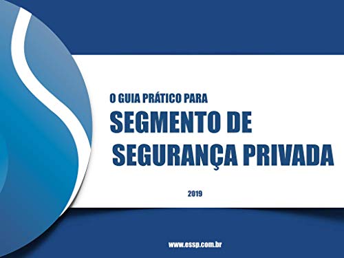 Livro PDF: O Guia Prático para o Segmento de Segurança Privada: Guia simples para auxiliar o dia a dia do segmento de segurança privada no Brasil