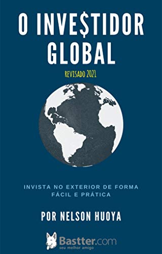 Livro PDF O Investidor Global – Edição revisada 2021: Invista no Exterior de Forma Fácil e Prática