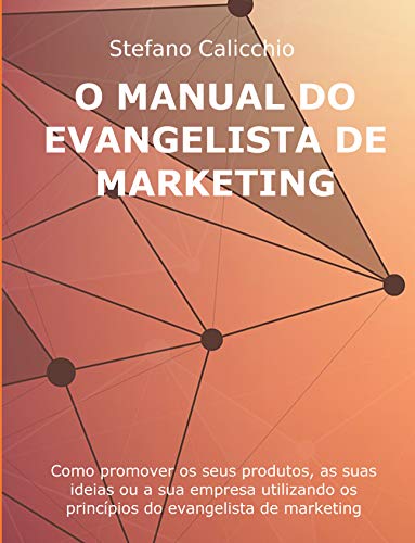 Capa do livro: O MANUAL DO EVANGELISTA DE MARKETING. Como promover os seus produtos, as suas ideias ou a sua empresa utilizando os princípios do evangelista de marketing - Ler Online pdf
