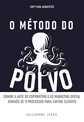 Livro PDF: O MÉTODO DO POLVO: Domine a arte do copywriting e do marketing digital Através de 11 processos para captar clientes