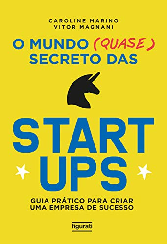 Capa do livro: O mundo (quase) secreto das startups: Guia prático para criar uma empresa de sucesso - Ler Online pdf