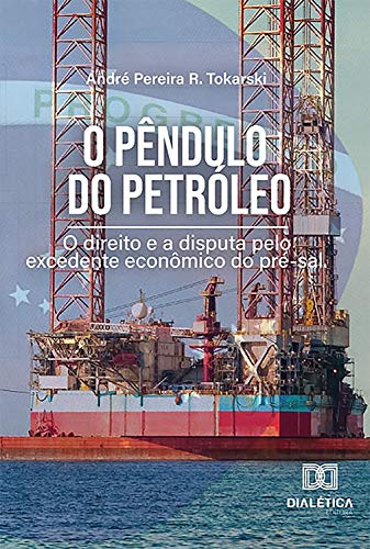 Capa do livro: O Pêndulo do Petróleo: o direito e a disputa pelo excedente econômico do pré-sal - Ler Online pdf