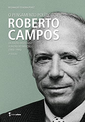 Livro PDF O pensamento político de Roberto Campos: Da razão do estado à razão do mercado (1950-1995)