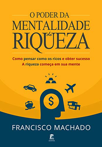 Capa do livro: O Poder da Mentalidade de Riqueza: Como Pensar Como os Ricos e Obter Sucesso – A Riqueza Começa em Sua Mente - Ler Online pdf