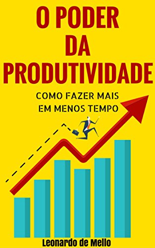 Capa do livro: O Poder da Produtividade: Como Fazer Mais Em Menos Tempo - Ler Online pdf