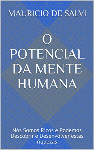 Livro PDF O Potencial Da Mente Humana: Nós Somos Ricos e Podemos Descobrir e Desenvolver estas riquezas