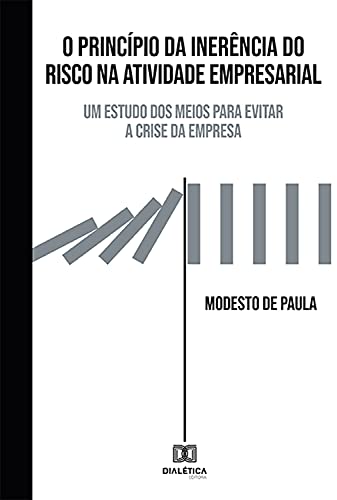 Livro PDF O Princípio da Inerência do Risco na Atividade Empresarial: um estudo dos meios para evitar a crise da empresa