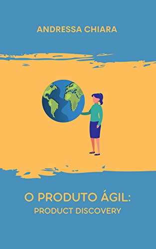 Capa do livro: O Produto Ágil: Product Discovery: Um guia sucinto para criar um produto em um ambiente de agilidade. - Ler Online pdf