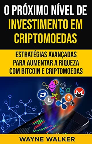 Capa do livro: O Próximo Nível de Investimento em Criptomoedas : Estratégias Avançadas Para Aumentar a Riqueza com Bitcoin e Criptomoedas - Ler Online pdf